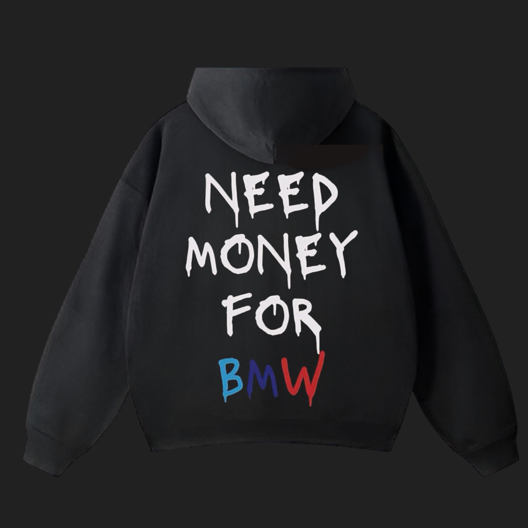 NEED MONEY FOR BMW HOODIE