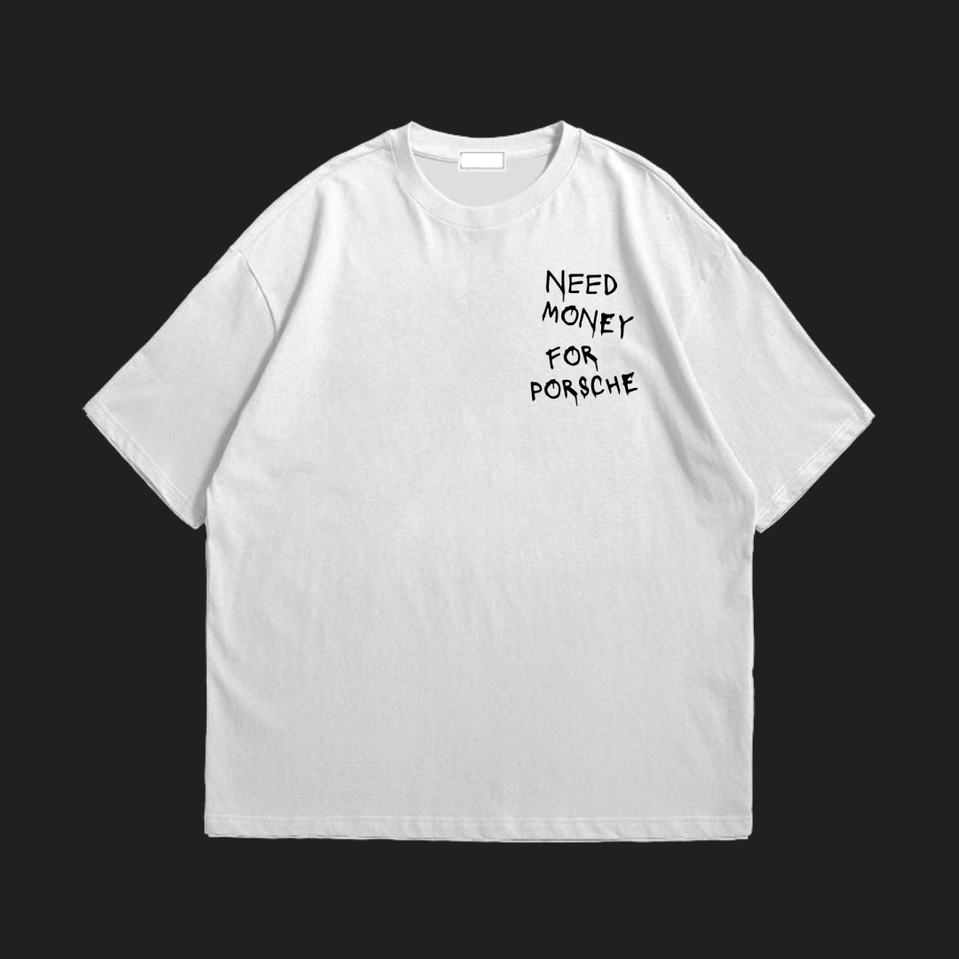NEED MONEY FOR PORSCHE T-SHIRT